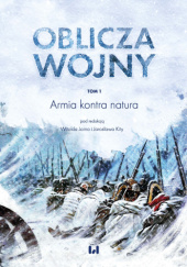Okładka książki Armia kontra natura. Tom 1 Ireneusz Bieniecki,&nbsp;Zdzisław Cutter,&nbsp;Łukasz Ćwikła,&nbsp;Tadeusz Dubicki,&nbsp;Dariusz Faszcza,&nbsp;Tadeusz Grabarczyk,&nbsp;Dawid Gralik,&nbsp;Witold Jarno,&nbsp;Agnieszka Jędrzejewska,&nbsp;Małgorzata Karkocha,&nbsp;Jarosław Kita,&nbsp;Waldemar Kozyra,&nbsp;Wiesław Bolesław Łach,&nbsp;Robert Majzner,&nbsp;Patrycja Matusiak,&nbsp;Andrzej Niewiński,&nbsp;Robert Pietrygała,&nbsp;Magdalena Pogońska-Pol,&nbsp;Andrzej Wojtaszak