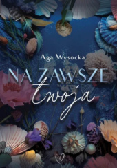 Okładka książki Na zawsze twoja Aga Wysocka