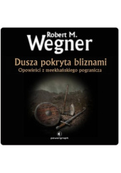 Okładka książki Dusza pokryta bliznami. Opowieści z meekhańskiego pogranicza Robert M. Wegner