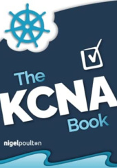 Okładka książki The KCNA Book: Kubernetes and Cloud Native Associate NIgel Poulton