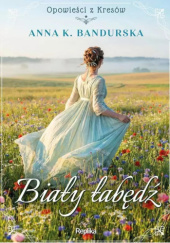 Okładka książki Biały łabędź autora Anna K. Bandurska, 9788368742398