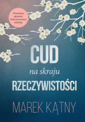 Okładka książki Cud na skraju rzeczywistości Marek Kątny