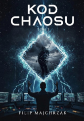 Okładka książki Kod Chaosu Tom 1 - Filip Majchrzak