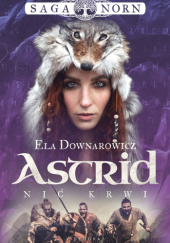 Okładka książki Astrid, nić krwi Ela Downarowicz