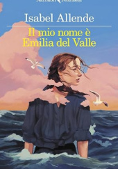 Okładka książki Il mio nome è Emilia del Valle Isabel Allende