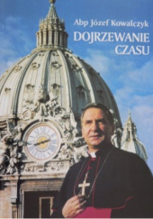 Okładka książki Dojrzewanie czasu Józef Kowalczyk