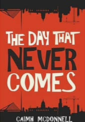 Okładka książki The Day That Never Comes Caimh McDonnell