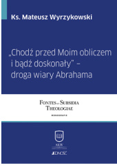 Okładka książki "Chodź przed moim obliczem i bądź doskonały" – droga wiary Abrahama Mateusz Wyrzykowski