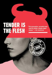 Okładka książki Tender Is the Flesh autorstwa Agustina Bazterrica