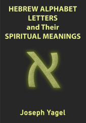 Hebrew Alphabet Letters And Their Spiritual Meanings: Symbolic Meanings Of Hebrew Letters AlefBet, Symbols and Numerical Values Gematria, Biblical ... Christians, Jewish and Kabbalah Mysticism