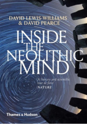 Okładka książki Inside the Neolithic Mind: Consciousness, Cosmos, and the Realm of the Gods autora David Lewis-Williams,&nbsp;David Pearce, 9780500294413