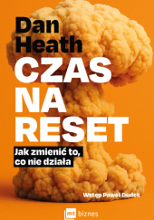 Okładka książki Czas na reset. Jak zmienić to, co nie działa Dan Heath