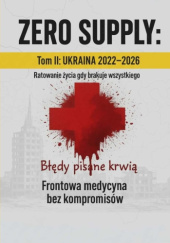Okładka książki ZERO SUPPLY: Tom II Ukraina 2022-2026: Błędy pisane krwią. Lekcje i scenariusze Żołnierz Batyr
