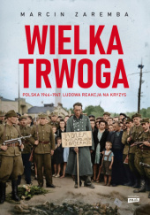 Okładka książki Wielka Trwoga. Polska 1944 – 1947. Ludowa reakcja na kryzys Marcin Zaremba