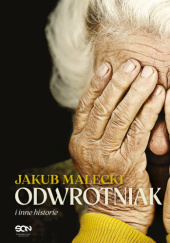 Okładka książki Odwrotniak i inne historie Jakub Małecki
