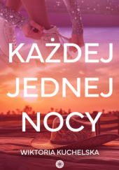 Okładka książki Każdej jednej nocy Wiktoria Kuchelska