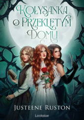 Okładka książki Kołysanka o Przeklętym Domu Justeene Ruston
