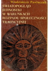 Światopogląd jednostki w warunkach rozpadu społeczności tradycyjnej