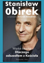 Okładka książki Wąska ścieżka. Dlaczego odszedłem z Kościoła Artur Nowak,&nbsp;Stanisław Obirek