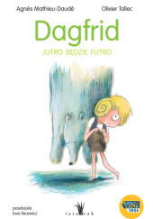 Okładka książki Dagfrid. Jutro będzie futro Agnès Mathieu-Daudé,&nbsp;Olivier Tallec