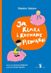 Okładka książki Ja, Klara i kochane pieniążki Dimiter Inkiow,&nbsp;Justyna Mahboob