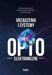 Okładka książki Urządzenia i systemy optoelektroniczne Zbigniew Bielecki,&nbsp;Małgorzata Kopytko,&nbsp;Jacek Wojtas