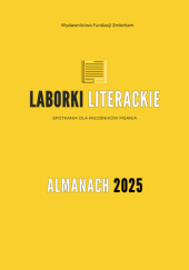Okładka książki Laborki Literackie. Almanach 2025 Martyna Baziak,&nbsp;Yurii Chadaev,&nbsp;Anna Górecka,&nbsp;Aleksandra Kacianowska-Wernik,&nbsp;Miłosz Mira,&nbsp;Anna Sobolewska,&nbsp;Aleksandra Ziejewska