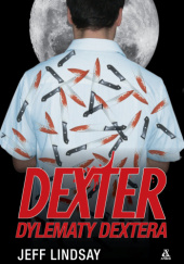 Okładka książki Dylematy Dextera Jeff Lindsay
