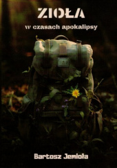 Okładka książki Zioła w czasach apokalipsy Bartosz Jemioła