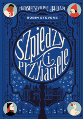 Okładka książki Szpiedzy i przyjaciele Robin Stevens
