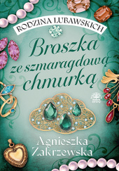 Okładka książki Rodzina Lubawskich t.1. Broszka ze szmaragdową chmurką Agnieszka Zakrzewska