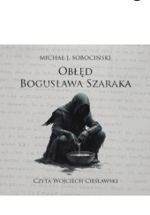 Okładka książki Obłęd Bogusława Szaraka Michał J. Sobociński