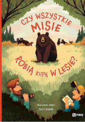 Okładka książki Czy wszystkie misie robią kupę w lesie? Sam Caldwell,&nbsp;Huw Lewis-Jones
