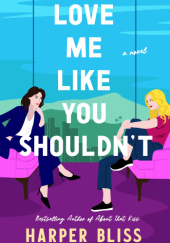 Okładka książki Love Me Like You Shouldn't Harper Bliss