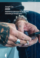 Okładka książki Anom. Największa operacja FBI przeciwko światowej przestępczości Joseph Cox