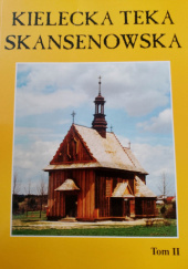 Okładka książki Kielecka Teka Skansenowska. Tom II Leszek Gawlik,&nbsp;Krzysztof Karbownik,&nbsp;praca zbiorowa