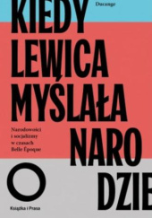 Okładka książki Kiedy lewica myślała o narodzie. Narodowości i socjalizmy w czasach Belle Epoque. Jean-Numa Ducange