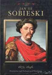 Okładka książki Jan III Sobieski 1674-1696 Zwycięstwo nad Turkami pod Wiedniem Mirosław Nagielski