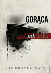 Okładka książki Gorąca jak lód autora Ida Hrumczevsky, 9788398025508