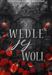 Okładka książki Wedle jej woli autora Katarzyna Kasmat-Łyskaniuk, 9788368677164