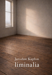 Okładka książki Liminalia Jarosław Kapłon
