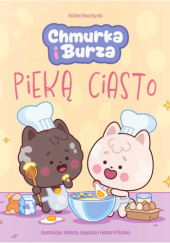 Okładka książki Chmurka i Burza pieką ciasto Rafał Skarżycki