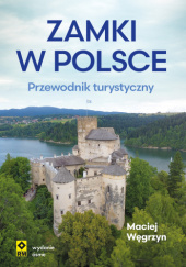 Okładka książki Zamki w Polsce. Przewodnik turystyczny Maciej Węgrzyn