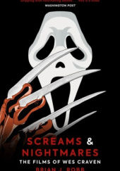 Okładka książki Screams & Nightmares. The Films of Wes Craven Brian J. Robb