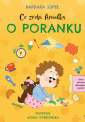 Okładka książki Co zrobi Anielka o poranku Barbara Supeł