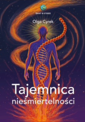Okładka książki Tajemnica nieśmiertelności Olga Cyrek