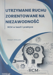 Okładka książki Utrzymanie ruchu zorientowane na niezawodność RCM w teorii i praktyce Robert Witczak