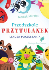 Przedszkole przytulanek. Lekcja pocieszania Maciek Marcisz