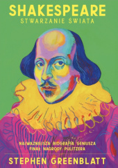 Okładka książki Shakespeare. Stwarzanie świata Stephen Greenblatt
