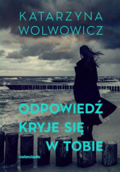 Okładka książki Odpowiedź kryje się w tobie Katarzyna Wolwowicz